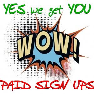 Yes, We Get You Active, Paid Signups - WOW
